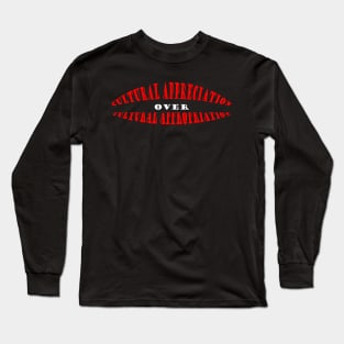 Cultural Apperception Over Cultural Appropriation Long Sleeve T-Shirt